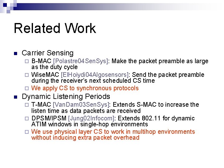 Related Work Carrier Sensing B-MAC [Polastre 04 Sen. Sys]: Make the packet preamble as