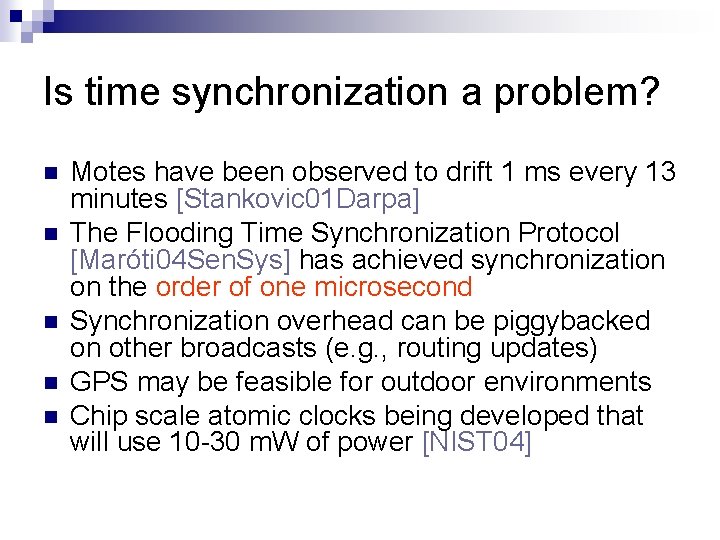 Is time synchronization a problem? Motes have been observed to drift 1 ms every