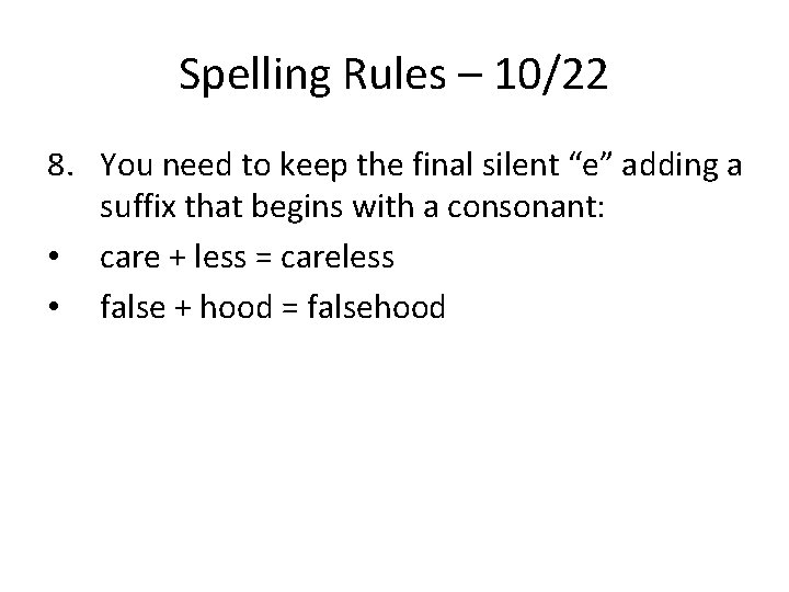 Spelling Rules – 10/22 8. You need to keep the final silent “e” adding