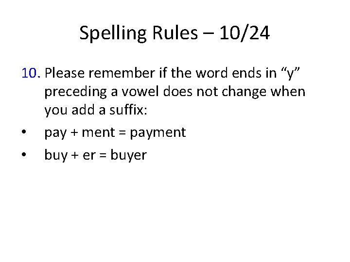 Spelling Rules – 10/24 10. Please remember if the word ends in “y” preceding