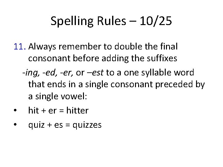Spelling Rules – 10/25 11. Always remember to double the final consonant before adding