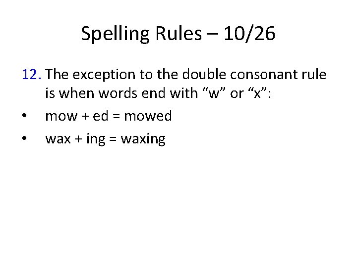 Spelling Rules – 10/26 12. The exception to the double consonant rule is when