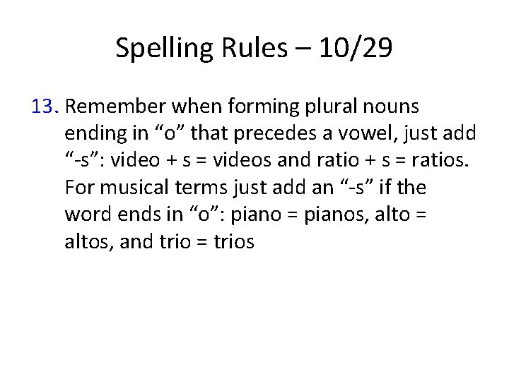 Spelling Rules – 10/29 13. Remember when forming plural nouns ending in “o” that