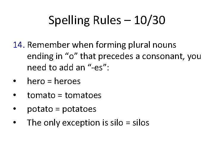 Spelling Rules – 10/30 14. Remember when forming plural nouns ending in “o” that