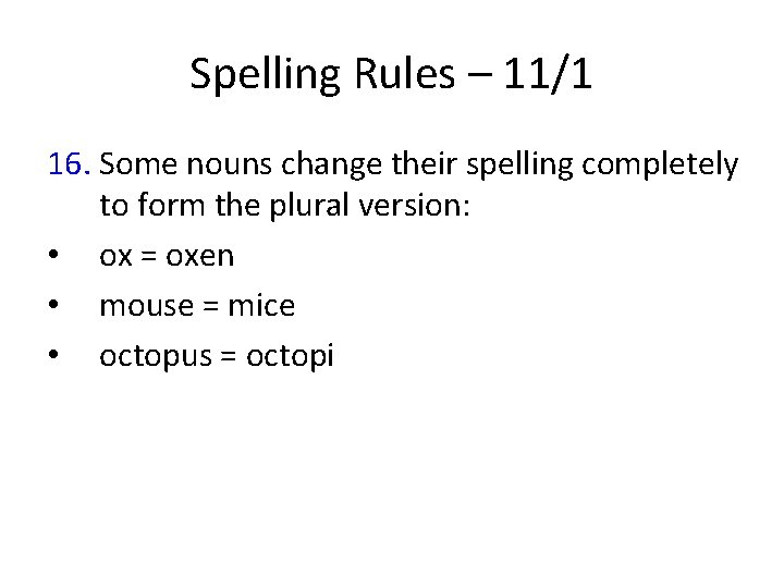 Spelling Rules – 11/1 16. Some nouns change their spelling completely to form the