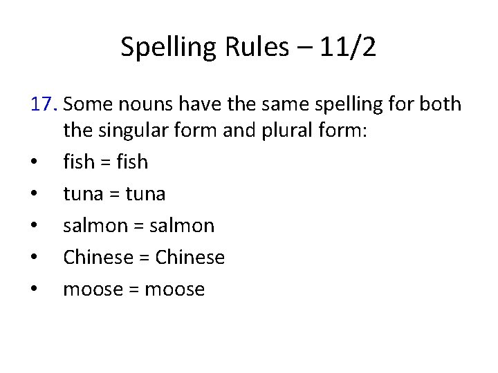 Spelling Rules – 11/2 17. Some nouns have the same spelling for both the