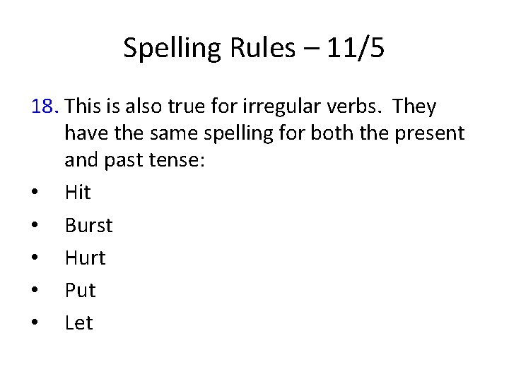 Spelling Rules – 11/5 18. This is also true for irregular verbs. They have