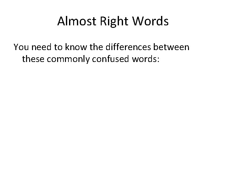 Almost Right Words You need to know the differences between these commonly confused words: