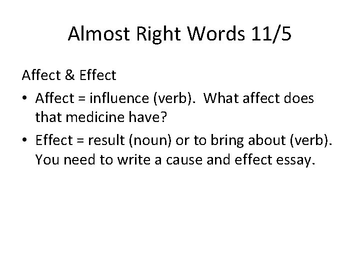 Almost Right Words 11/5 Affect & Effect • Affect = influence (verb). What affect