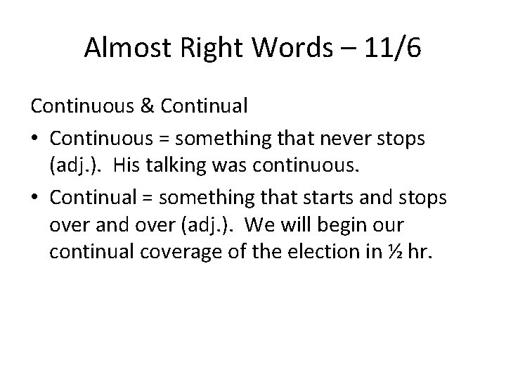 Almost Right Words – 11/6 Continuous & Continual • Continuous = something that never