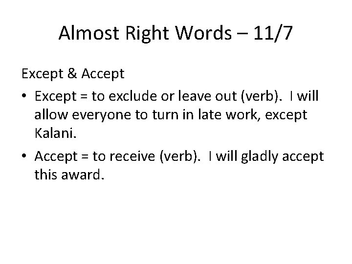 Almost Right Words – 11/7 Except & Accept • Except = to exclude or