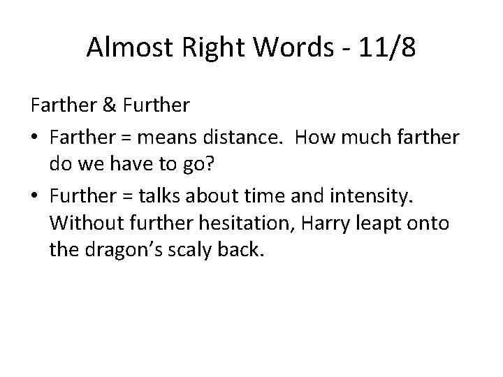 Almost Right Words - 11/8 Farther & Further • Farther = means distance. How