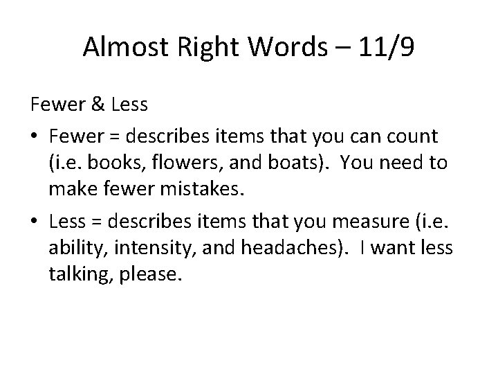 Almost Right Words – 11/9 Fewer & Less • Fewer = describes items that