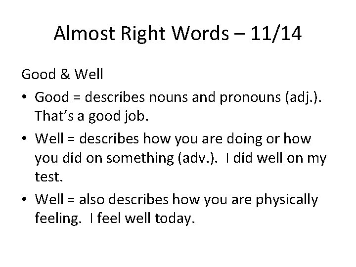 Almost Right Words – 11/14 Good & Well • Good = describes nouns and