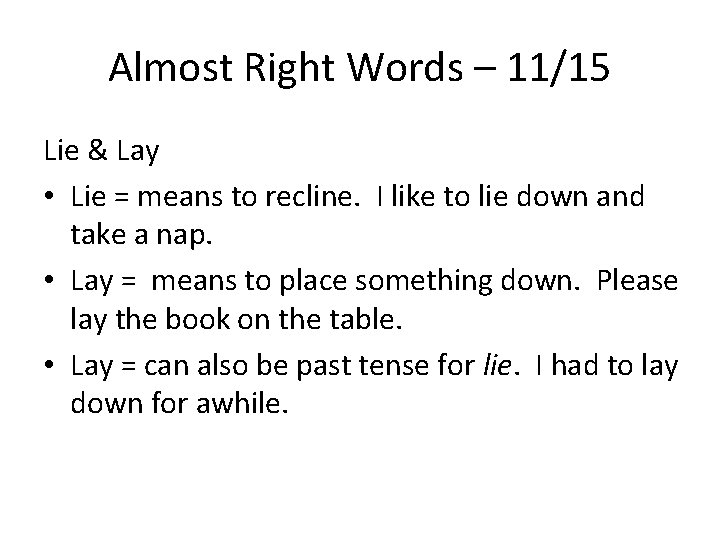 Almost Right Words – 11/15 Lie & Lay • Lie = means to recline.