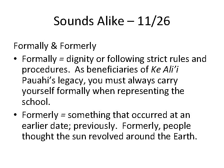 Sounds Alike – 11/26 Formally & Formerly • Formally = dignity or following strict