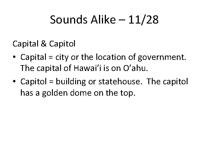 Sounds Alike – 11/28 Capital & Capitol • Capital = city or the location