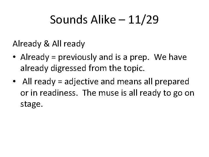 Sounds Alike – 11/29 Already & All ready • Already = previously and is