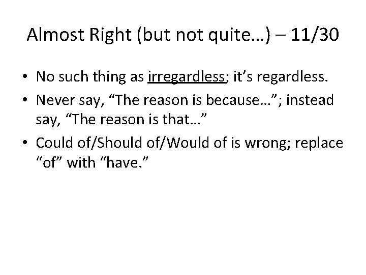 Almost Right (but not quite…) – 11/30 • No such thing as irregardless; it’s