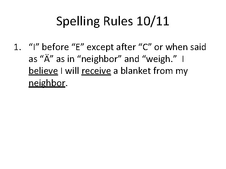 Spelling Rules 10/11 1. “I” before “E” except after “C” or when said as