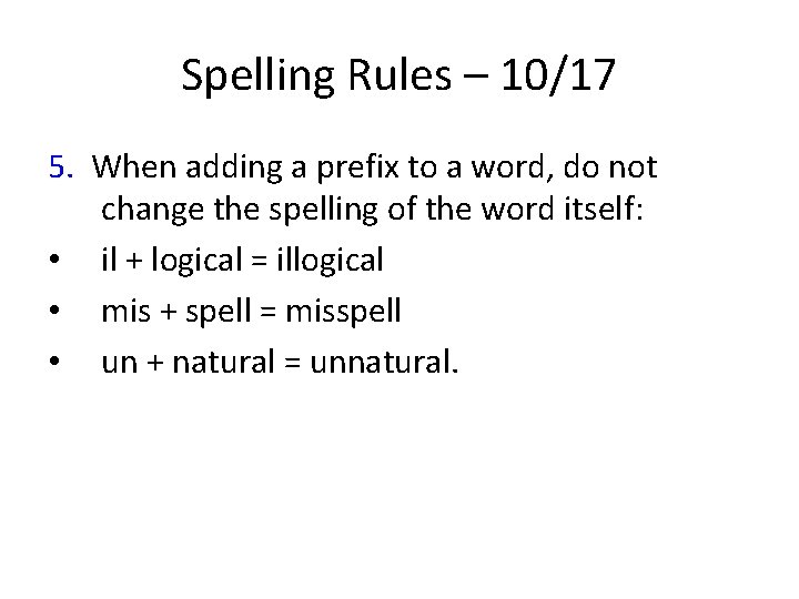 Spelling Rules – 10/17 5. When adding a prefix to a word, do not