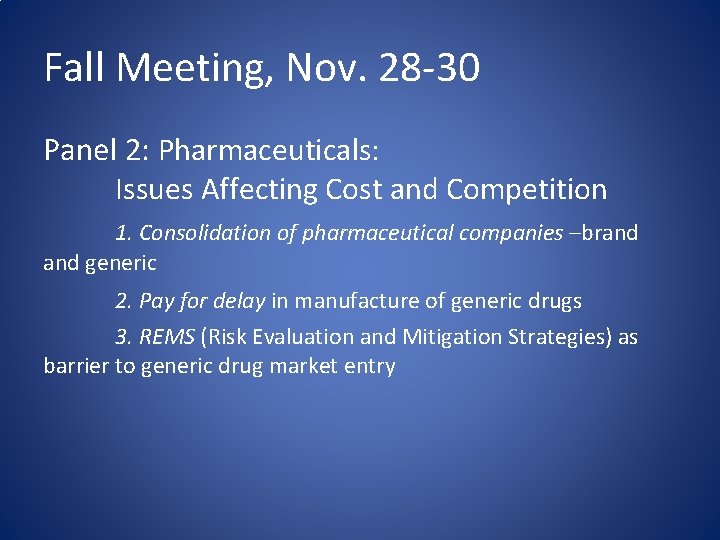 Fall Meeting, Nov. 28 -30 Panel 2: Pharmaceuticals: Issues Affecting Cost and Competition 1.