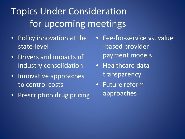 Topics Under Consideration for upcoming meetings • Policy innovation at the • Fee-for-service vs.