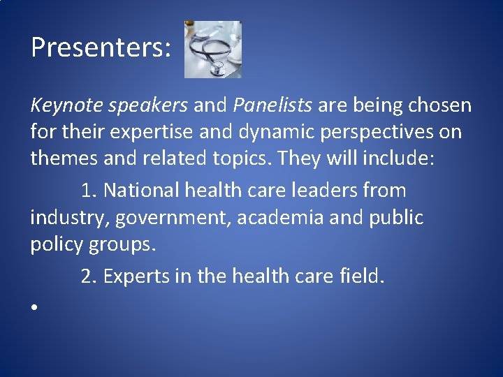Presenters: Keynote speakers and Panelists are being chosen for their expertise and dynamic perspectives