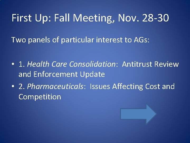 First Up: Fall Meeting, Nov. 28 -30 Two panels of particular interest to AGs: