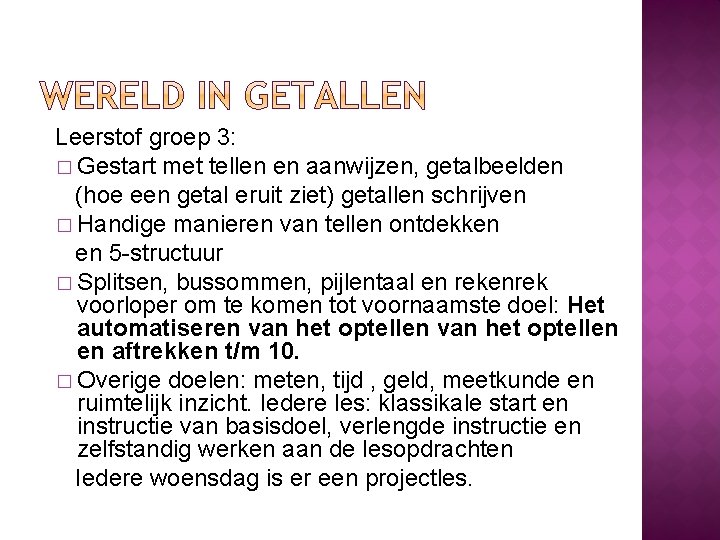 Leerstof groep 3: � Gestart met tellen en aanwijzen, getalbeelden (hoe een getal eruit