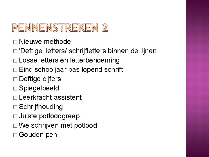 � Nieuwe methode � ‘Deftige’ letters/ schrijfletters binnen de lijnen � Losse letters en