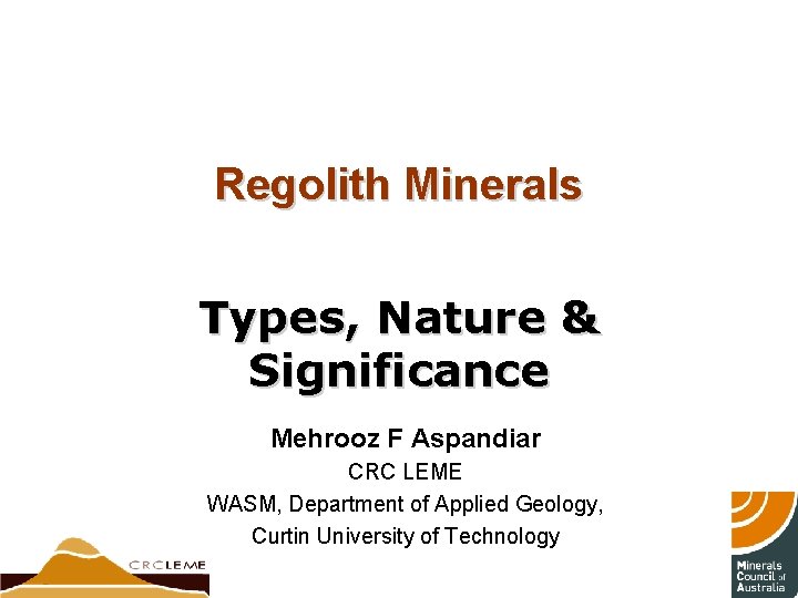 Regolith Minerals Types, Nature & Significance Mehrooz F Aspandiar CRC LEME WASM, Department of