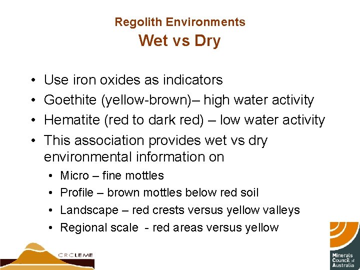 Regolith Environments Wet vs Dry • • Use iron oxides as indicators Goethite (yellow-brown)–