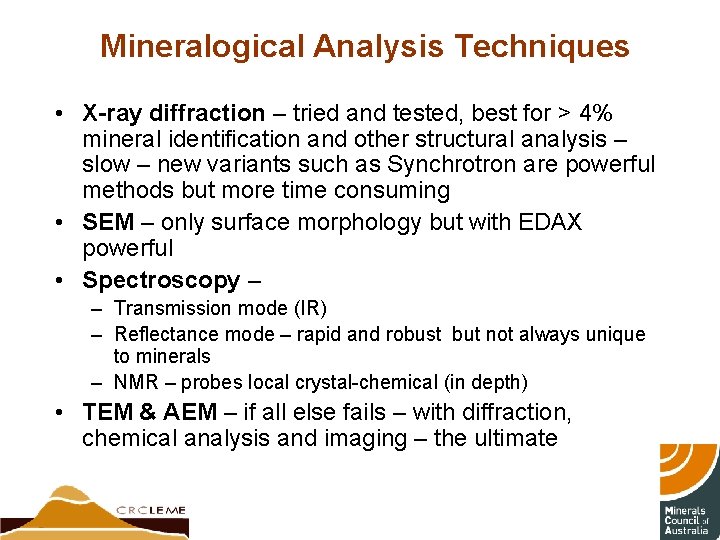 Mineralogical Analysis Techniques • X-ray diffraction – tried and tested, best for > 4%
