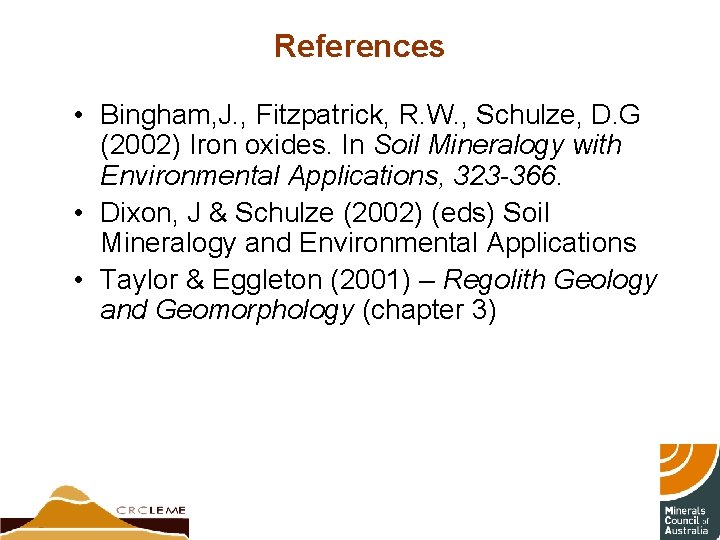 References • Bingham, J. , Fitzpatrick, R. W. , Schulze, D. G (2002) Iron