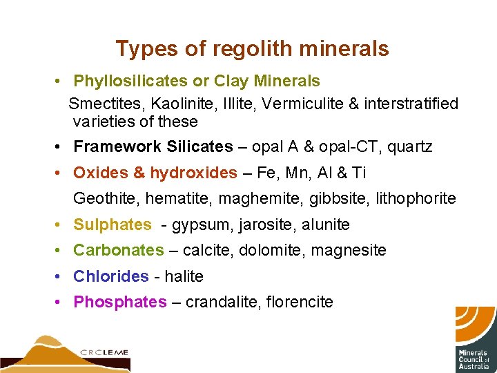 Types of regolith minerals • Phyllosilicates or Clay Minerals Smectites, Kaolinite, Illite, Vermiculite &