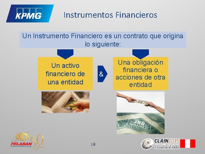 Instrumentos Financieros Un Instrumento Financiero es un contrato que origina lo siguiente: Un activo