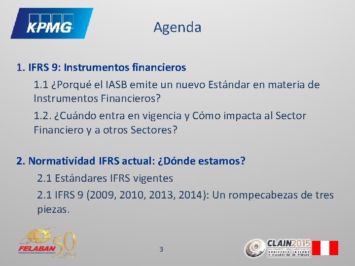 Agenda 1. IFRS 9: Instrumentos financieros 1. 1 ¿Porqué el IASB emite un nuevo