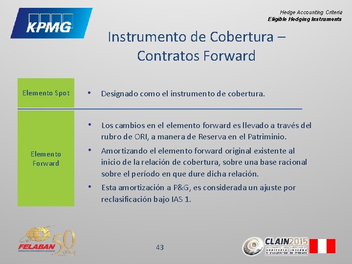 Hedge Accounting Criteria Eligible Hedging Instruments Instrumento de Cobertura – Contratos Forward Elemento Spot