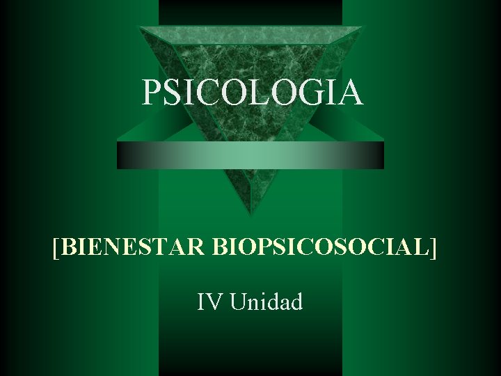 PSICOLOGIA [BIENESTAR BIOPSICOSOCIAL] IV Unidad 
