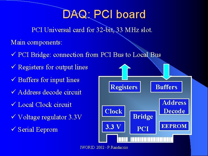 DAQ: PCI board PCI Universal card for 32 -bit, 33 MHz slot. Main components: