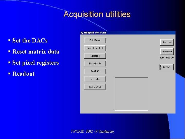 Acquisition utilities § Set the DACs § Reset matrix data § Set pixel registers