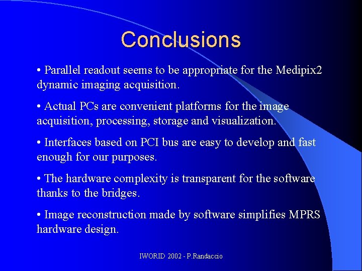 Conclusions • Parallel readout seems to be appropriate for the Medipix 2 dynamic imaging