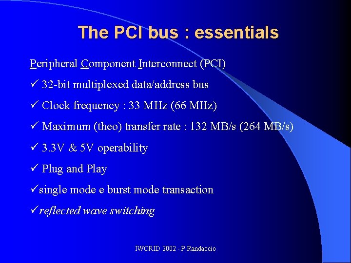 The PCI bus : essentials Peripheral Component Interconnect (PCI) ü 32 -bit multiplexed data/address