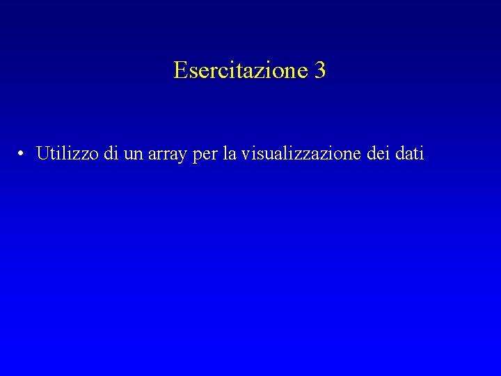 Esercitazione 3 • Utilizzo di un array per la visualizzazione dei dati 