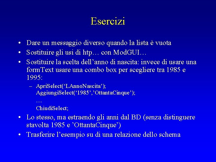 Esercizi • Dare un messaggio diverso quando la lista è vuota • Sostituire gli