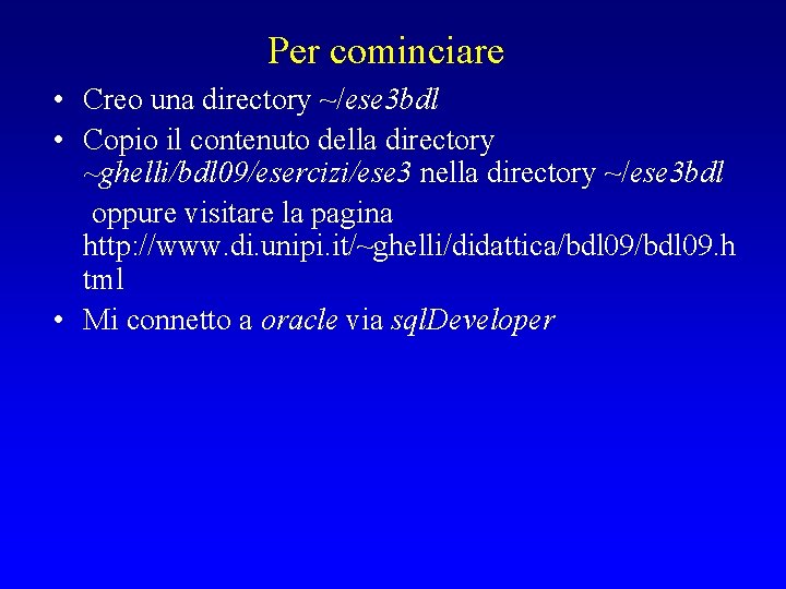 Per cominciare • Creo una directory ~/ese 3 bdl • Copio il contenuto della