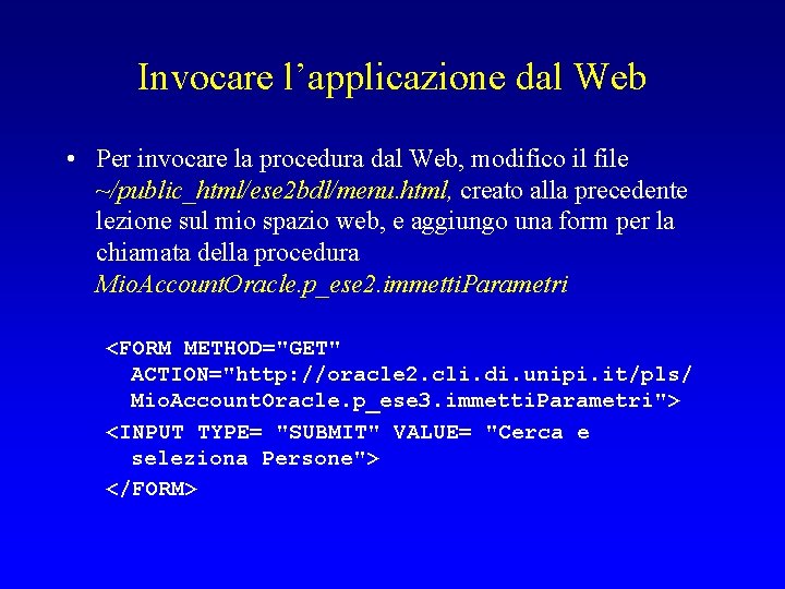 Invocare l’applicazione dal Web • Per invocare la procedura dal Web, modifico il file