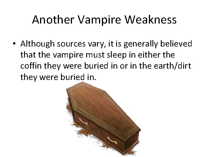 Another Vampire Weakness • Although sources vary, it is generally believed that the vampire