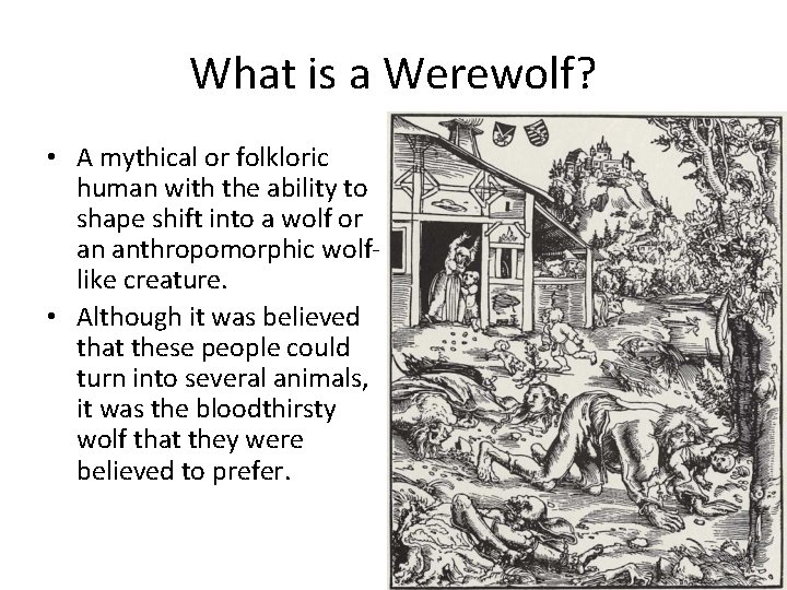 What is a Werewolf? • A mythical or folkloric human with the ability to